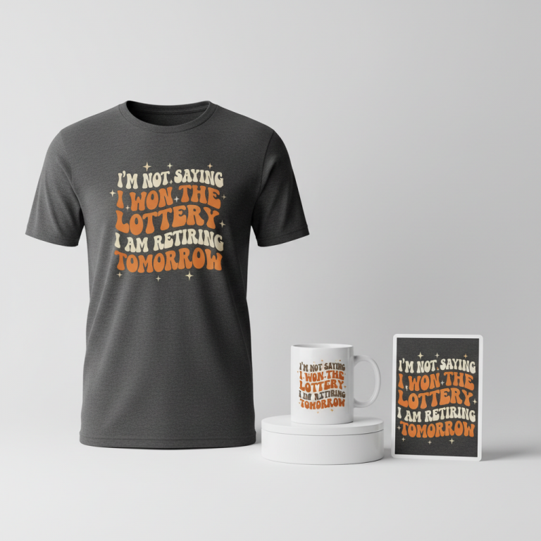 I’m not saying I won the lottery but I am retiring tomorrow